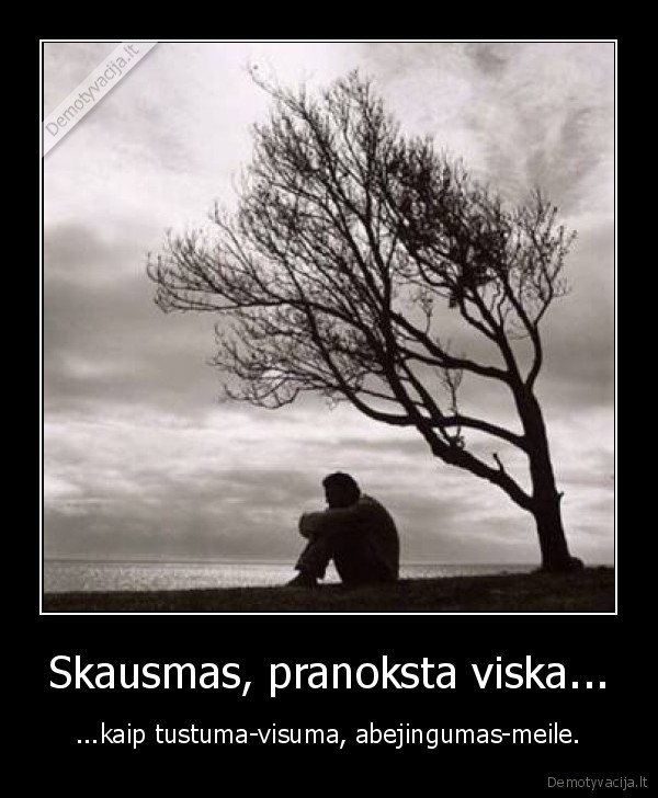 meile,skausmas,pranoksta,viska,pasamone,mapddd