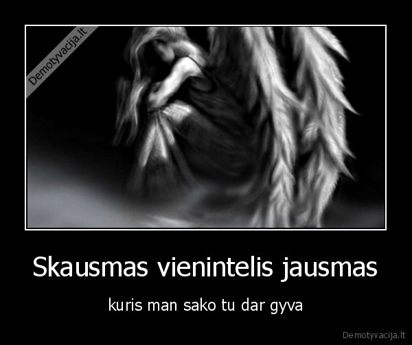 Skausmas vienintelis jausmas