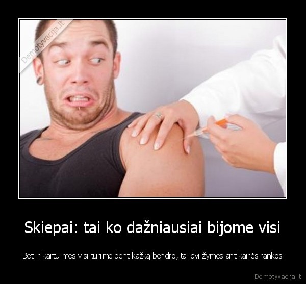 Skiepai: tai ko dažniausiai bijome visi