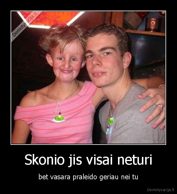 Skonio jis visai neturi