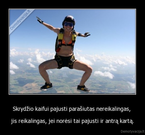 Skrydžio kaifui pajusti parašiutas nereikalingas, 