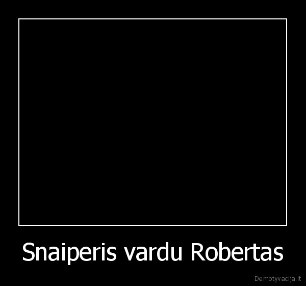 javtokas, robertas, pataiko, tesiog, snaiperis