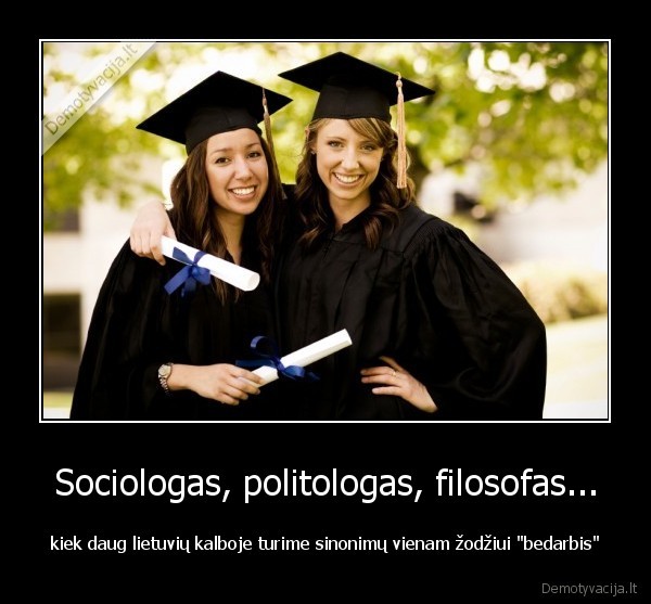 nedarbas,bedarbyste,sociologas,filosofas,politologas