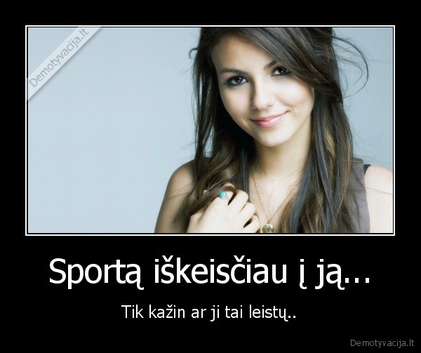 Sportą iškeisčiau į ją...