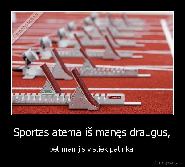 Sportas atema iš manęs draugus,