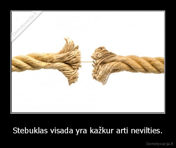 Stebuklas visada yra kažkur arti nevilties.