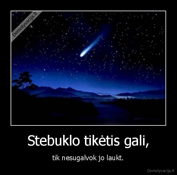 Stebuklo tikėtis gali,