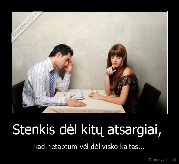 Stenkis dėl kitų atsargiai, 