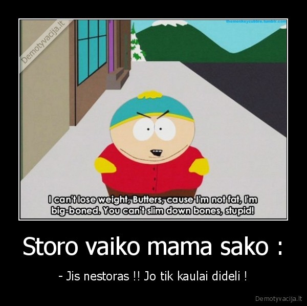Storo vaiko mama sako :