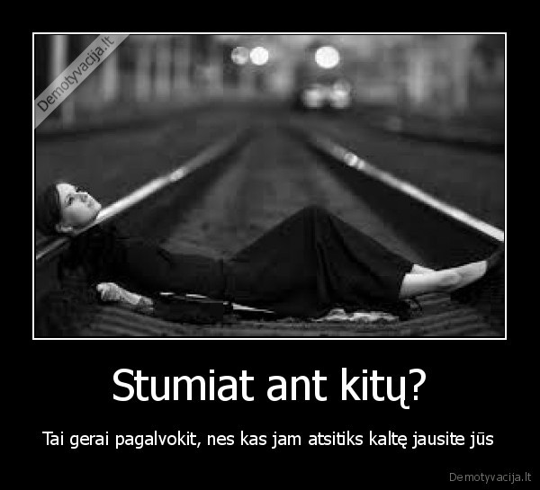 Stumiat ant kitų?