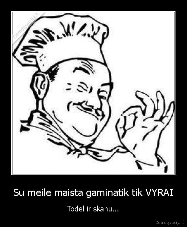 Su meile maista gaminatik tik VYRAI