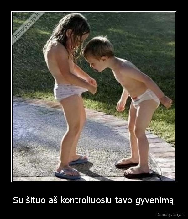 Su šituo aš kontroliuosiu tavo gyvenimą