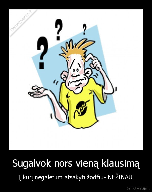 Sugalvok nors vieną klausimą