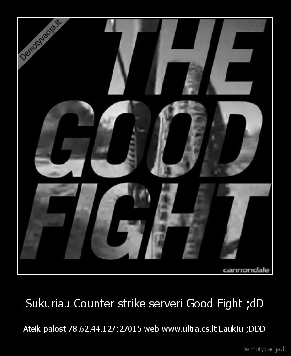 Sukuriau Counter strike serveri Good Fight ;dD