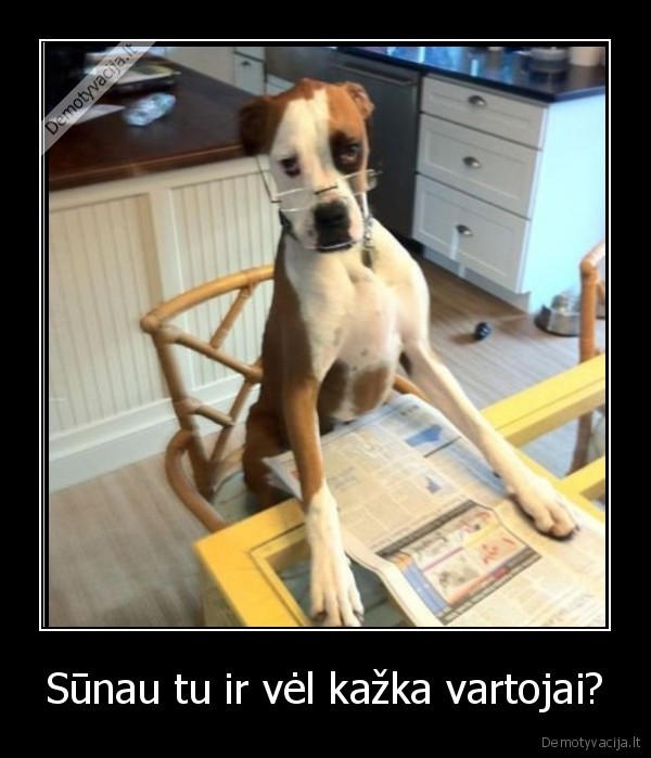 Sūnau tu ir vėl kažka vartojai?