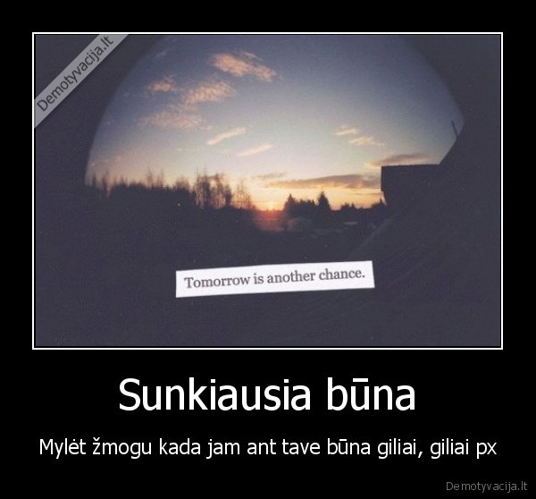 Sunkiausia būna