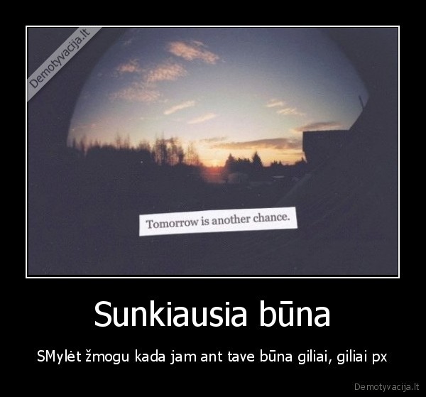 Sunkiausia būna