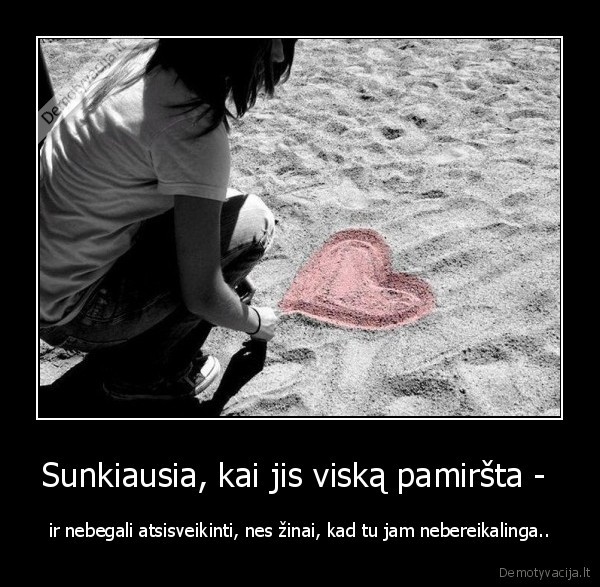 Sunkiausia, kai jis viską pamiršta - 