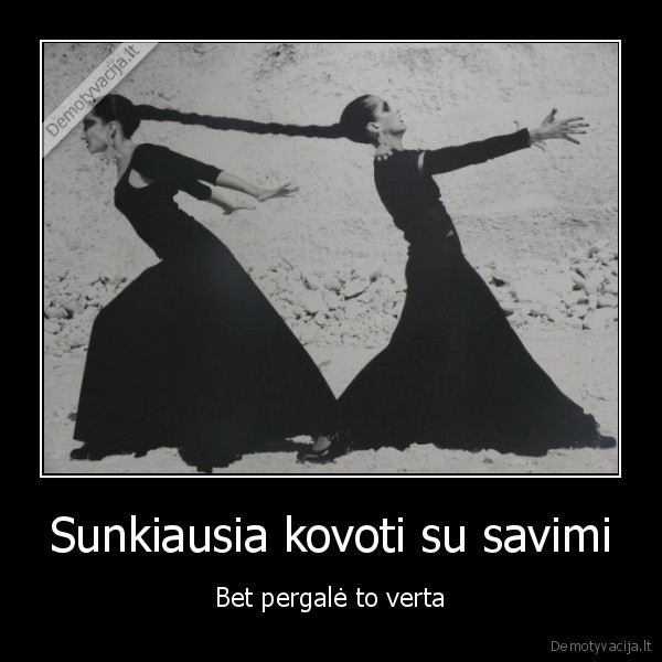Sunkiausia kovoti su savimi