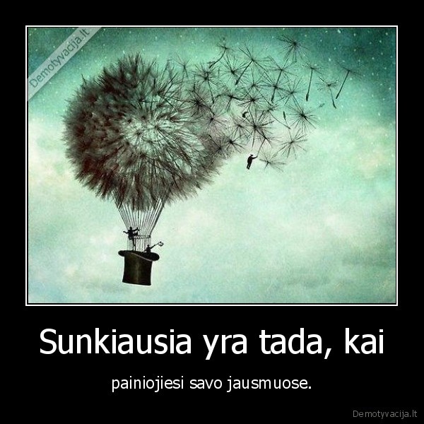 Sunkiausia yra tada, kai