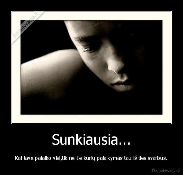Sunkiausia...