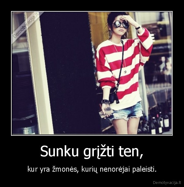 Sunku grįžti ten,