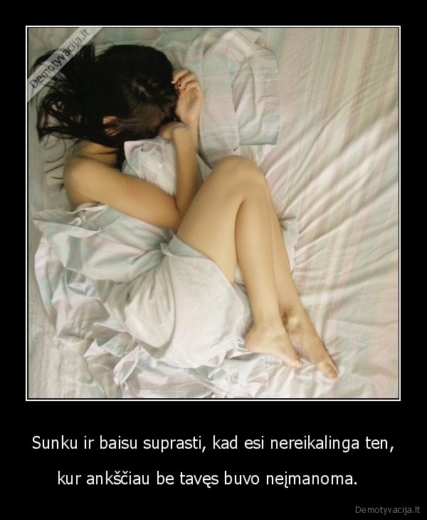 Sunku ir baisu suprasti, kad esi nereikalinga ten,