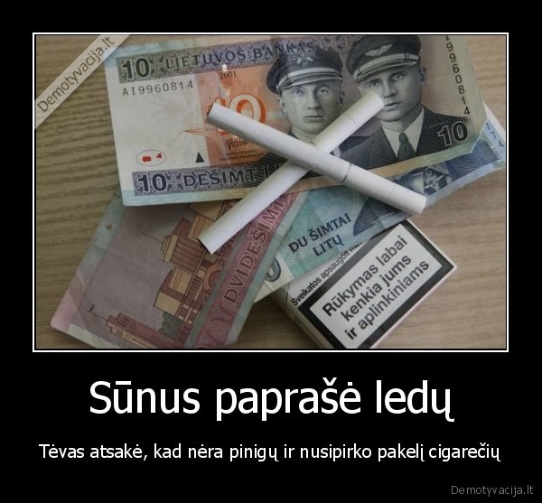 tevai,pinigai,cigaretes,vaikai,ledai