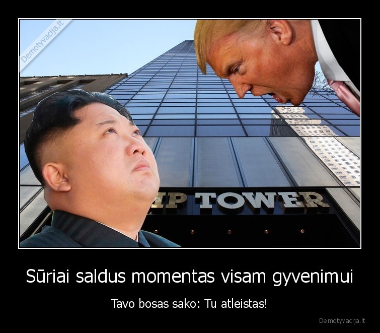tavo, gyvenimas,donaldas, trumpas,kim, jong, un,tu, atleistas,youre, fired