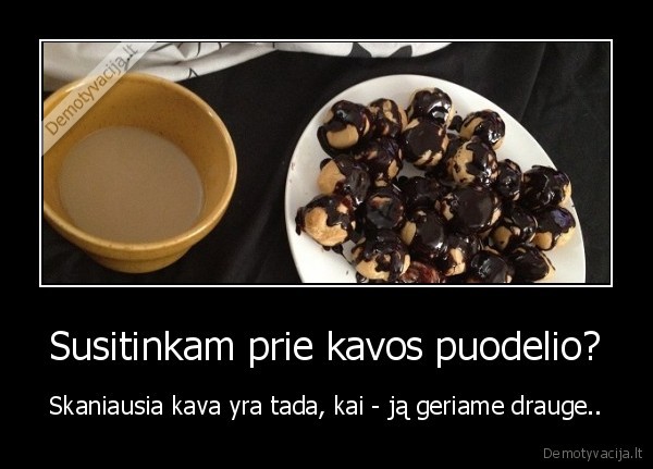Susitinkam prie kavos puodelio?