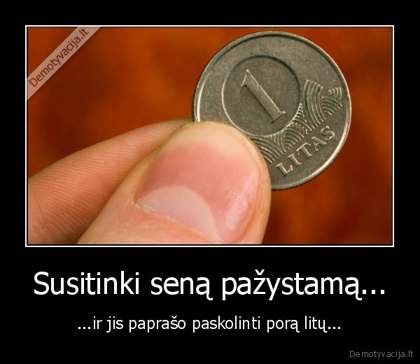 asilai,skolininkai,senas,draugas,pazystamas,negrazina,skolu,balvonai