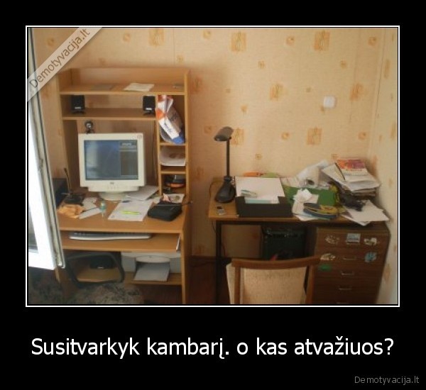 Susitvarkyk kambarį. o kas atvažiuos?