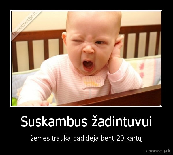 skamba, zadintuvas,zemes, trauka,sunkus, rytas,vaikas, ziovauja,noreti, miego