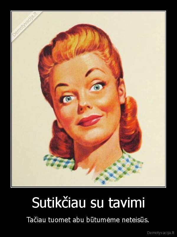 Sutikčiau su tavimi