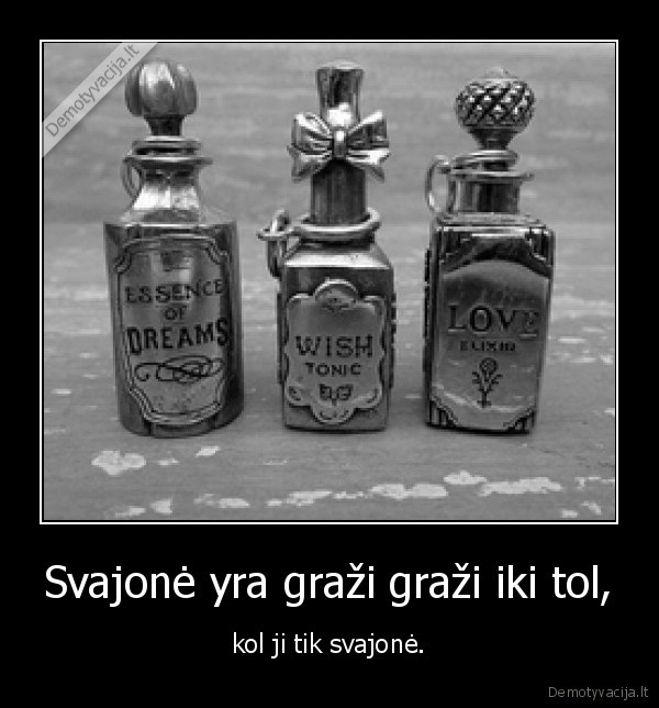 svajone, yra, grazi, grazi, iki, tol,kol, ji, tik, svajone