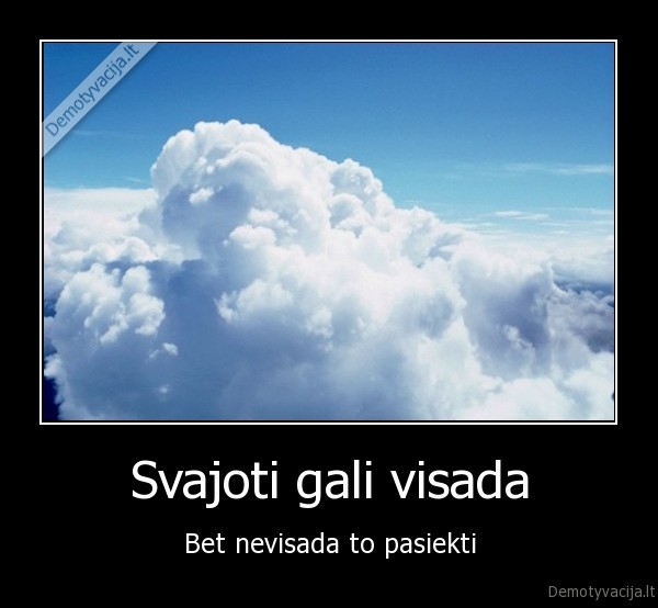 Svajoti gali visada