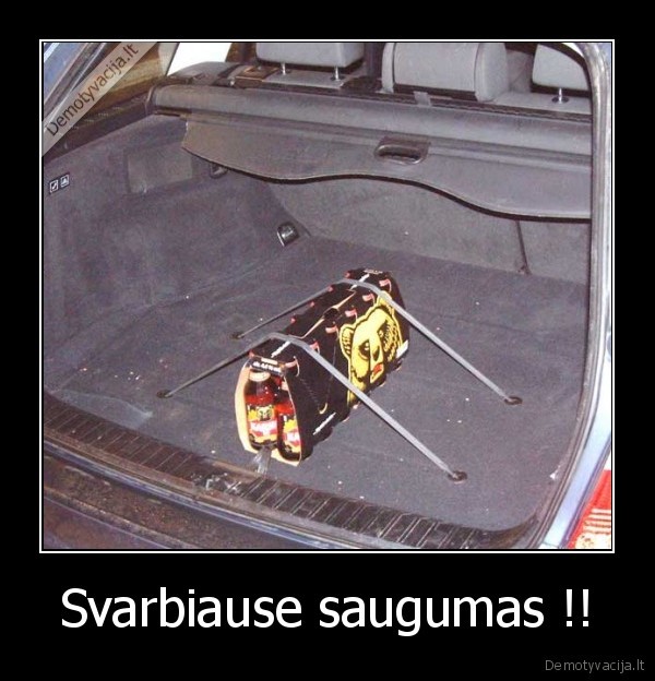 Svarbiause saugumas !!