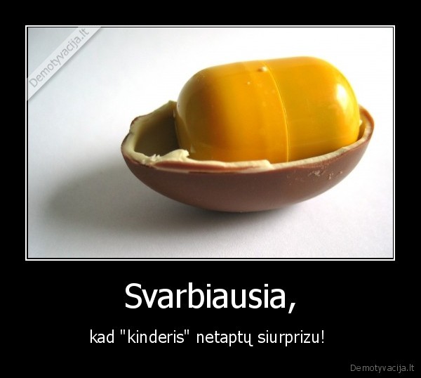 Svarbiausia,