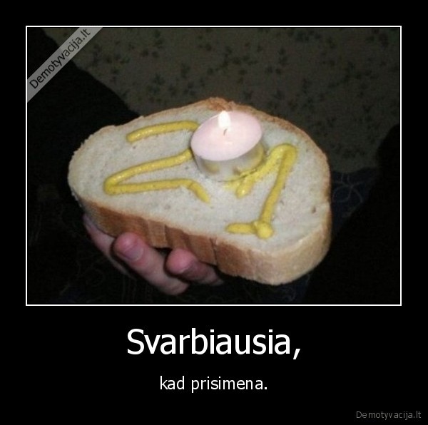 Svarbiausia,