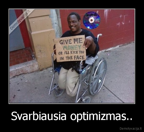 Svarbiausia optimizmas..