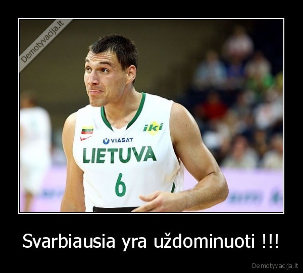 Svarbiausia yra uždominuoti !!!