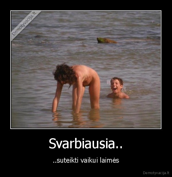 Svarbiausia..