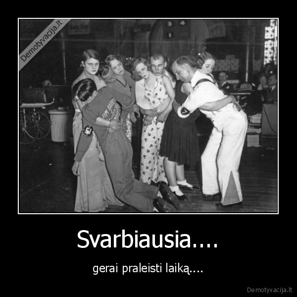 Svarbiausia....