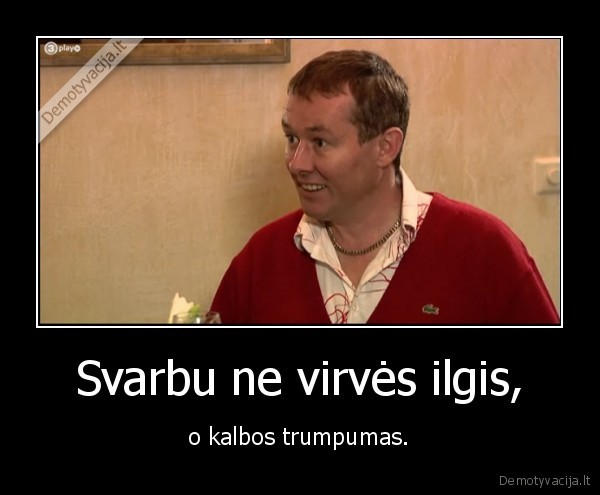 Svarbu ne virvės ilgis,