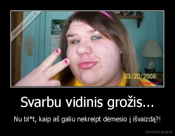 Svarbu vidinis grožis...