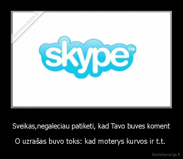 Sveikas,negaleciau patiketi, kad Tavo buves koment