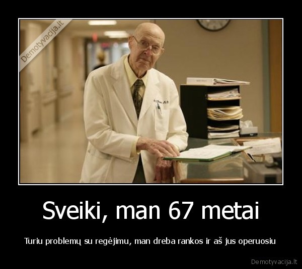 Sveiki, man 67 metai