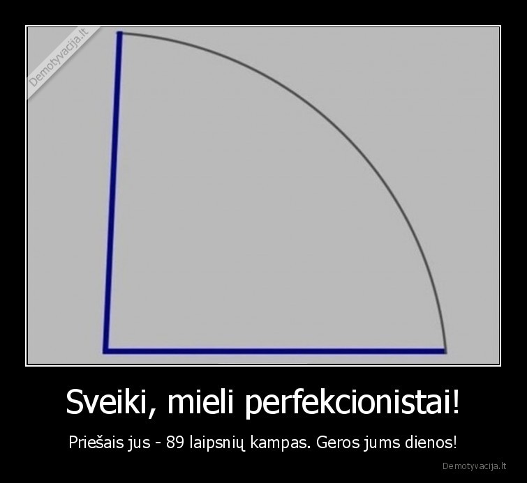 kampas,89, laipsniai,perfekcionistas