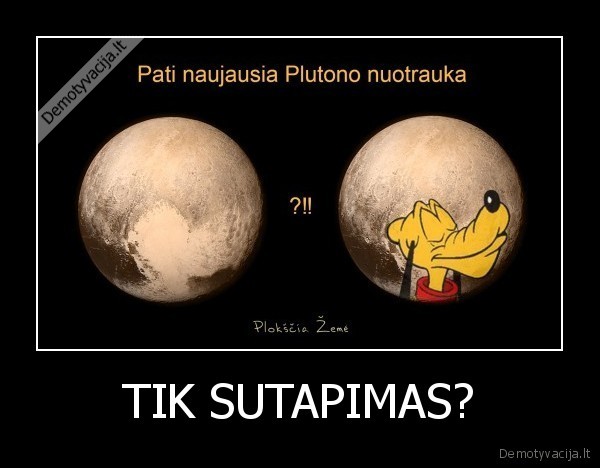 plokscia, zeme,nasa, meluoja,plutonas,disneilendas,samokslas