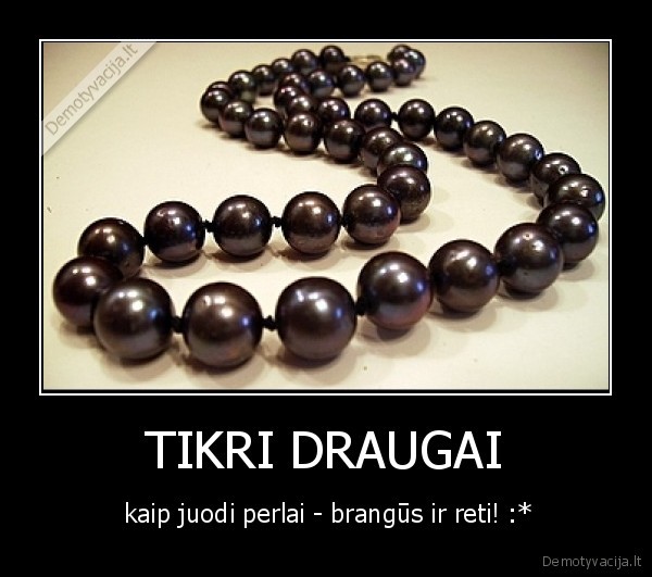draugai, tikri, perlai